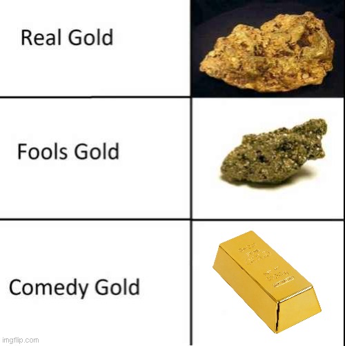best gold | image tagged in comedy gold,memes | made w/ Imgflip meme maker
