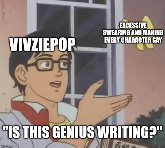 Vivziepop cartoons, nothing but swearing and gay characters | EXCESSIVE SWEARING AND MAKING EVERY CHARACTER GAY; VIVZIEPOP; "IS THIS GENIUS WRITING?" | image tagged in memes,is this a pigeon,vivziepop,helluva boss,hazbin hotel,cartoons | made w/ Imgflip meme maker