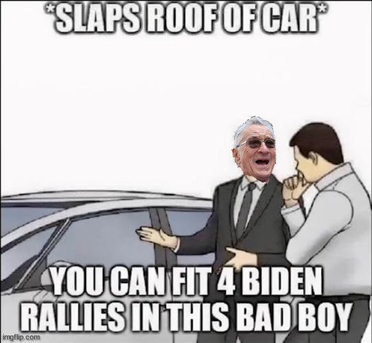 Poor Bobby reduced to selling Biden rally cars | image tagged in robert deniro,biden,rally car salesman | made w/ Imgflip meme maker