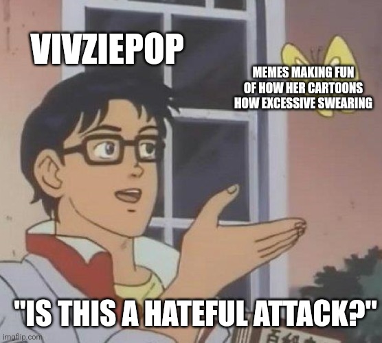 Vivziepop is a snowflake | VIVZIEPOP; MEMES MAKING FUN OF HOW HER CARTOONS HOW EXCESSIVE SWEARING; "IS THIS A HATEFUL ATTACK?" | image tagged in memes,is this a pigeon,vivziepop,helluva boss,hazbin hotel,triggered | made w/ Imgflip meme maker
