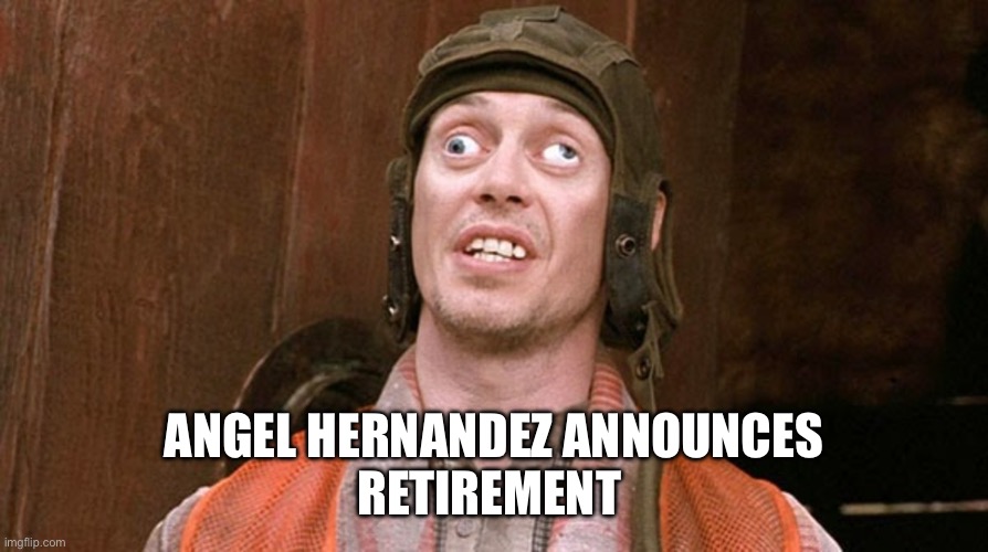 Ange hernandez | ANGEL HERNANDEZ ANNOUNCES
RETIREMENT | image tagged in funny memes | made w/ Imgflip meme maker