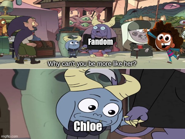 Fairly Oddparents main characters | Fandom; Why can't you be more like her? Chloe | image tagged in memes,funny,the fairly oddparents,the owl house,nickelodeon | made w/ Imgflip meme maker