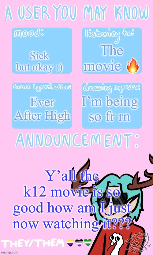 My grandma caught Covid so that means I prolly have it | The movie 🔥; Sick but okay :); Ever After High; I’m being so fr rn; Y’all the k12 movie is so good how am I just now watching it??? | made w/ Imgflip meme maker