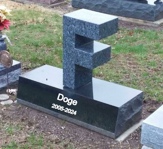 Rest In Peace, Doge. | Doge; 2005-2024 | image tagged in f grave | made w/ Imgflip meme maker