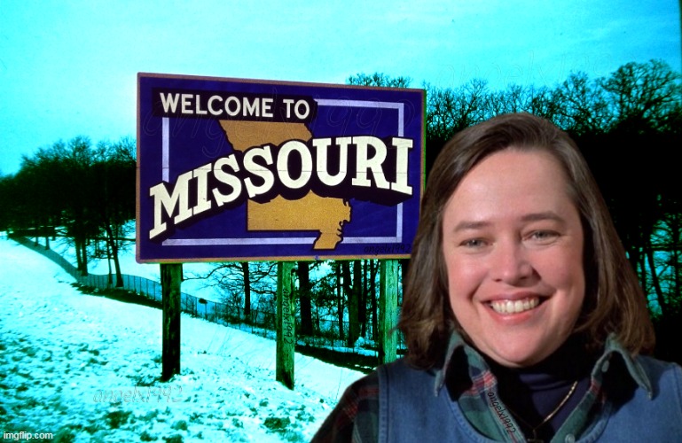 welcome to misery | image tagged in missouri,horror movie,stephen king,kathy bates,annie wilkes,road signs | made w/ Imgflip meme maker