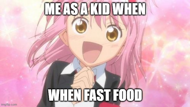 chicky nuggies! ^w^ | ME AS A KID WHEN; WHEN FAST FOOD | image tagged in aww anime girl,fast food,cute,mcdonalds,chicken nuggets,memes | made w/ Imgflip meme maker