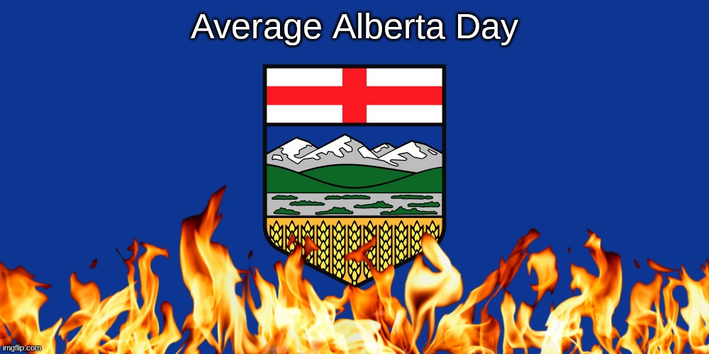 Average Day in Alberta | Average Alberta Day | image tagged in alberta flag | made w/ Imgflip meme maker