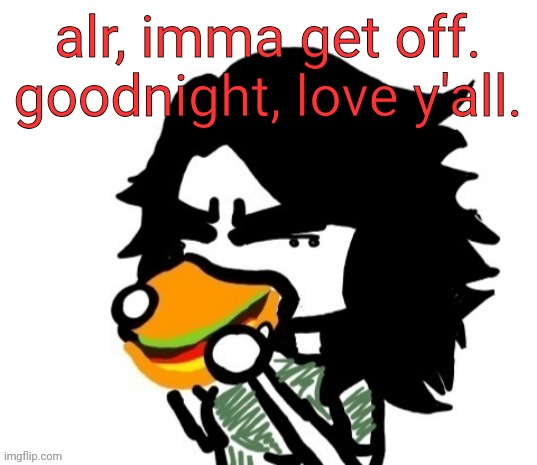 ashley eating a burger | alr, imma get off.
goodnight, love y'all. | image tagged in ashley eating a burger | made w/ Imgflip meme maker