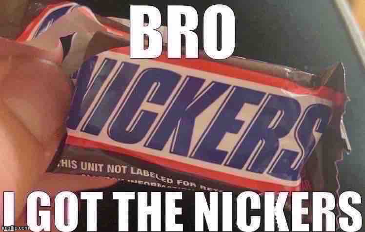 Nickers, dude. NICKERS. | made w/ Imgflip meme maker