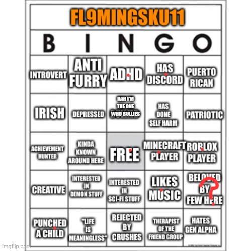 Fl9mingSku11 Bingo | NAH I'M THE ONE WHO BULLIES | image tagged in fl9mingsku11 bingo | made w/ Imgflip meme maker