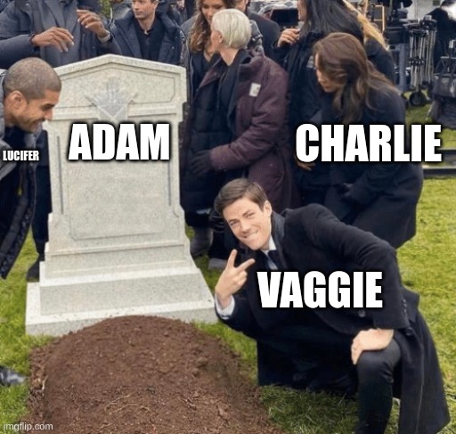 Grant Gustin over grave | CHARLIE; ADAM; LUCIFER; VAGGIE | image tagged in grant gustin over grave | made w/ Imgflip meme maker
