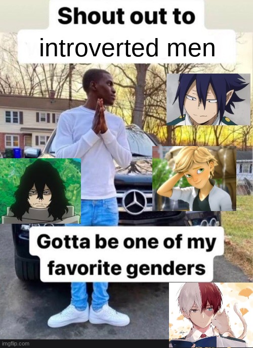 breath if you agree | introverted men | image tagged in gotta be one of my favorite genders | made w/ Imgflip meme maker