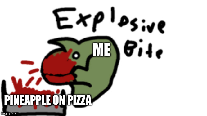 Tarbo nom | ME; PINEAPPLE ON PIZZA | image tagged in dinosaur | made w/ Imgflip meme maker