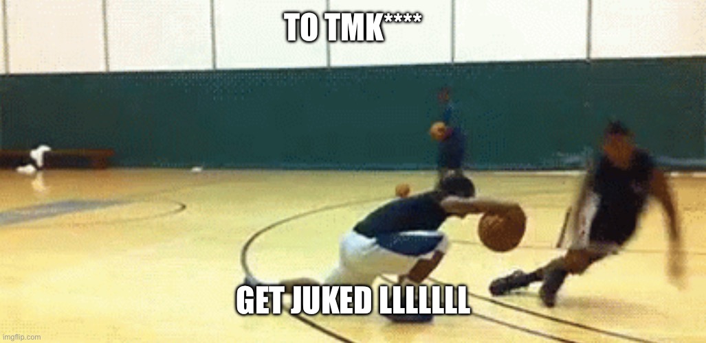 Get destroyed juke | TO TMK**** GET JUKED LLLLLLL | image tagged in get destroyed juke | made w/ Imgflip meme maker