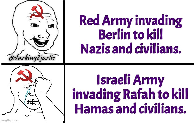 Without hypocrisy there would be no Marxism | Red Army invading Berlin to kill Nazis and civilians. @darking2jarlie; Israeli Army invading Rafah to kill Hamas and civilians. | image tagged in communism,marxism,israel,jews,liberal logic,palestine | made w/ Imgflip meme maker