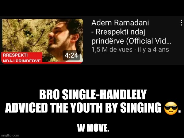 "E kan marr modën te huajt" | BRO SINGLE-HANDLELY ADVICED THE YOUTH BY SINGING 😎. W MOVE. | image tagged in islam,muslims,muslim,muslim advice,english,england | made w/ Imgflip meme maker