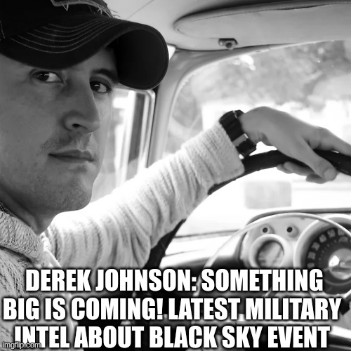  Derek Johnson: Something Big Is Coming! Latest Military Intel About Black Sky Event (Video)