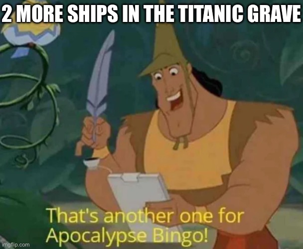 Titanic, Oceangate and another | 2 MORE SHIPS IN THE TITANIC GRAVE | image tagged in that's another one for apocalypse bingo,the ocean is thirsty,titanic,submarine | made w/ Imgflip meme maker