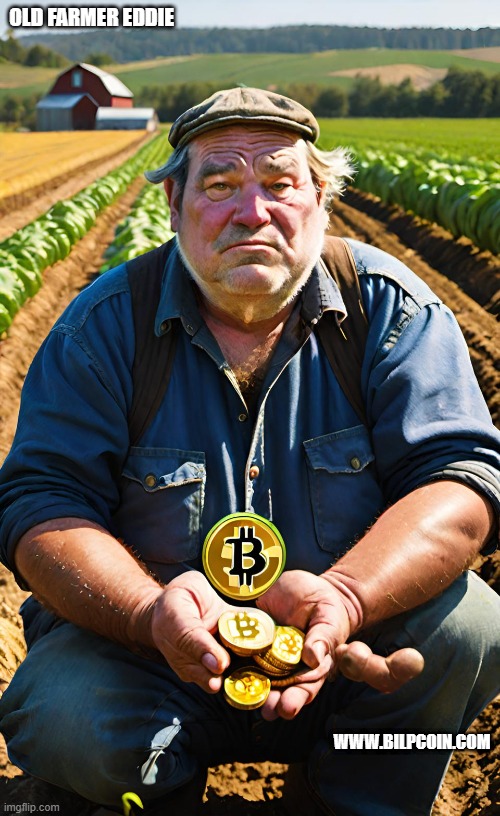 OLD FARMER EDDIE; WWW.BILPCOIN.COM | made w/ Imgflip meme maker