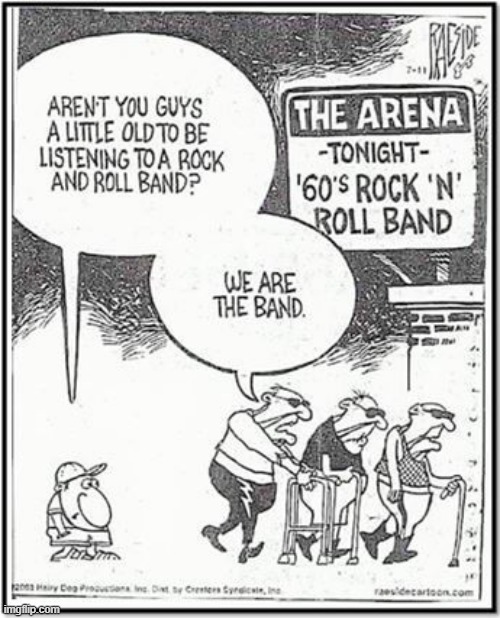 image tagged in memes,comics/cartoons,too old,rock and roll,we're,band | made w/ Imgflip meme maker