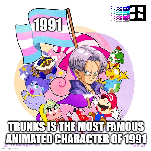 the most famous animated character of 1991 | 1991; TRUNKS IS THE MOST FAMOUS ANIMATED CHARACTER OF 1991 | image tagged in the paper mario march,1990s,trunks,dragon ball z,anime,march for our lives | made w/ Imgflip meme maker