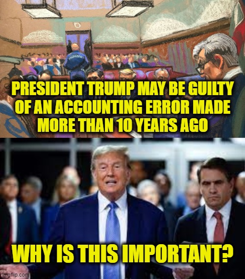 Election Interference | PRESIDENT TRUMP MAY BE GUILTY
OF AN ACCOUNTING ERROR MADE
MORE THAN 10 YEARS AGO; WHY IS THIS IMPORTANT? | image tagged in donald trump | made w/ Imgflip meme maker