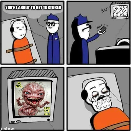 YOU'RE ABOUT TO GET TORTURED | image tagged in torture | made w/ Imgflip meme maker