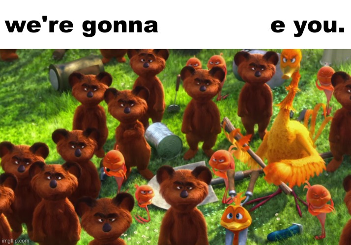 we're gonna gangrape you | image tagged in we're gonna gangrape you | made w/ Imgflip meme maker