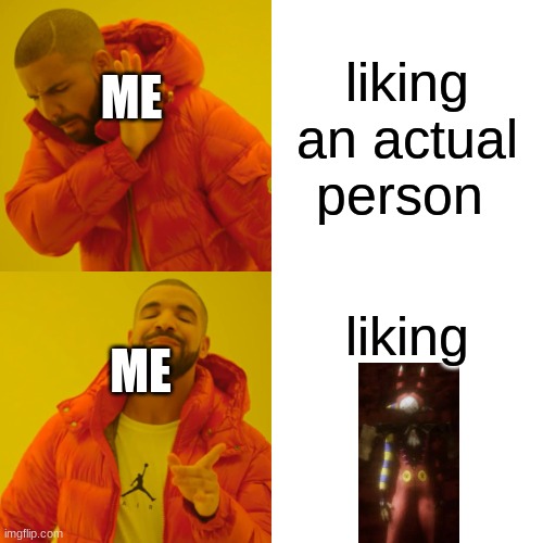 Drake Hotline Bling | liking an actual person; ME; liking; ME | image tagged in memes,drake hotline bling | made w/ Imgflip meme maker