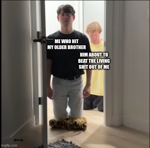 Oh no dan | ME WHO HIT MY OLDER BROTHER; HIM ABOUT TO BEAT THE LIVING SHIT OUT OF ME | image tagged in oh no dan | made w/ Imgflip meme maker