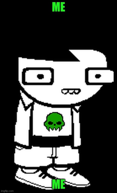 Jake English | ME; ME | image tagged in homestuck,overly nerdy nerd | made w/ Imgflip meme maker