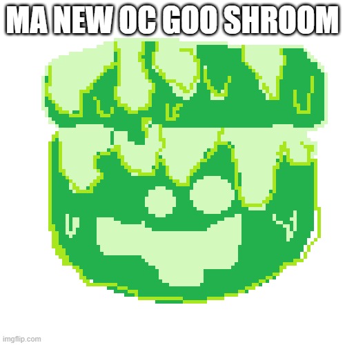 idk im going into pvz vibes | MA NEW OC GOO SHROOM | image tagged in ocs,oc,mushroom | made w/ Imgflip meme maker