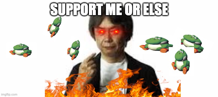 Miyamoto giving death threats | SUPPORT ME OR ELSE | image tagged in miyamoto pointing at himself | made w/ Imgflip meme maker