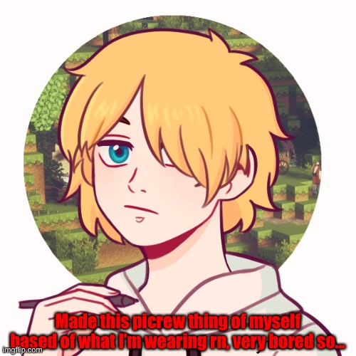 Might get some popcorn to eat later, idk. | Made this picrew thing of myself based of what I’m wearing rn, very bored so... | made w/ Imgflip meme maker