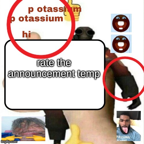 potassium announcement template | rate the announcement temp | image tagged in potassium announcement template | made w/ Imgflip meme maker
