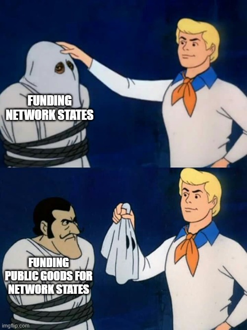 PGF funding for network states | FUNDING NETWORK STATES; FUNDING PUBLIC GOODS FOR NETWORK STATES | image tagged in scooby doo mask reveal | made w/ Imgflip meme maker