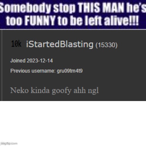 Somebody stop this man he’s too funny to be left alive | image tagged in somebody stop this man he s too funny to be left alive | made w/ Imgflip meme maker