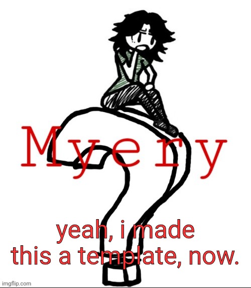 ashley but myery | yeah, i made this a template, now. | image tagged in ashley but myery | made w/ Imgflip meme maker