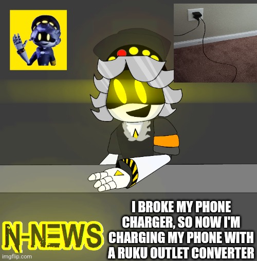 :( | I BROKE MY PHONE CHARGER, SO NOW I'M CHARGING MY PHONE WITH A RUKU OUTLET CONVERTER | image tagged in new n news | made w/ Imgflip meme maker