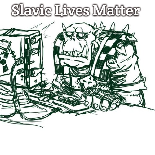 Confused Ork | Slavic Lives Matter | image tagged in confused ork,slavic | made w/ Imgflip meme maker