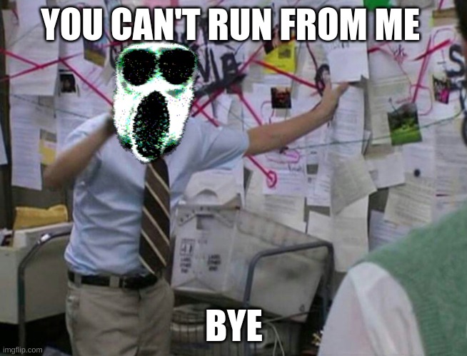 run | YOU CAN'T RUN FROM ME; BYE | image tagged in roblox doors ambush explaining | made w/ Imgflip meme maker