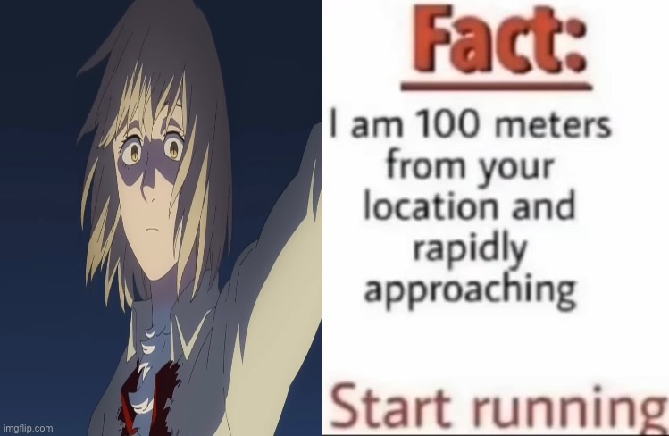 Fact I am 100 meters from your location and rapidly approaching | image tagged in fact i am 100 meters from your location and rapidly approaching,memes,delicious in dungeon,animeme,anime meme,shitpost | made w/ Imgflip meme maker