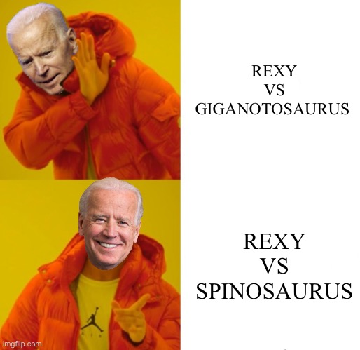 Biden hotline bling | REXY VS GIGANOTOSAURUS; REXY VS SPINOSAURUS | image tagged in biden hotline bling | made w/ Imgflip meme maker