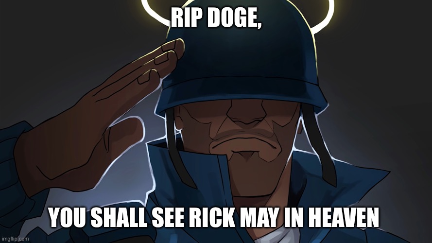 Rip doge | RIP DOGE, YOU SHALL SEE RICK MAY IN HEAVEN | image tagged in angel tf2 soldier,rick may,tf2,soldier | made w/ Imgflip meme maker