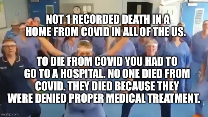 Virtue Signaling | NOT 1 RECORDED DEATH IN A HOME FROM COVID IN ALL OF THE US. TO DIE FROM COVID YOU HAD TO GO TO A HOSPITAL. NO ONE DIED FROM COVID. THEY DIED BECAUSE THEY WERE DENIED PROPER MEDICAL TREATMENT. | image tagged in virtue signaling | made w/ Imgflip meme maker