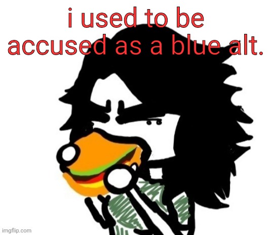 ashley eating a burger | i used to be accused as a blue alt. | image tagged in ashley eating a burger | made w/ Imgflip meme maker