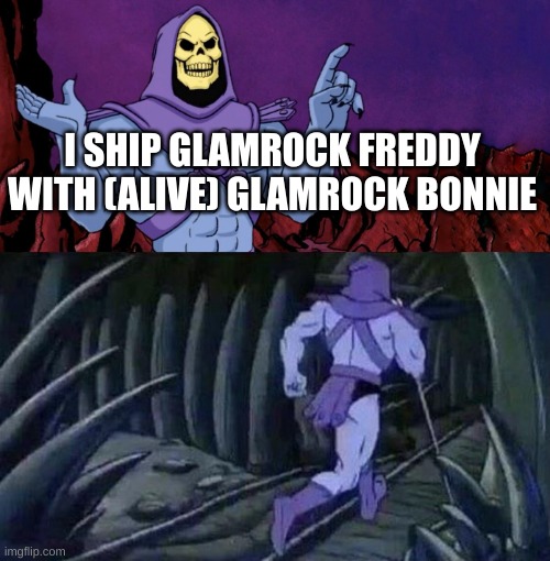 he man skeleton advices | I SHIP GLAMROCK FREDDY WITH (ALIVE) GLAMROCK BONNIE | image tagged in he man skeleton advices | made w/ Imgflip meme maker