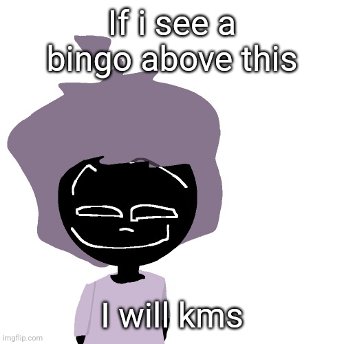 Grinning goober | If i see a bingo above this; I will kms | image tagged in grinning goober | made w/ Imgflip meme maker