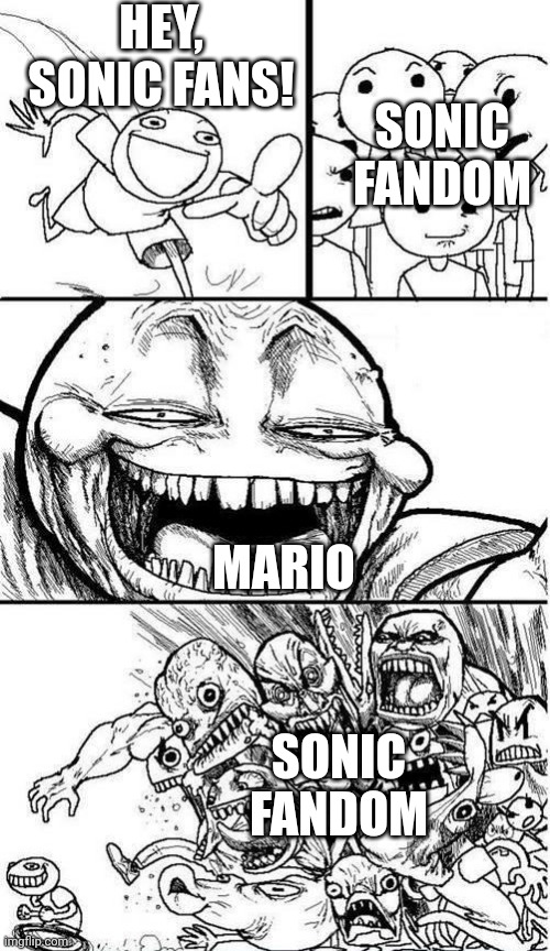  Trollbait / Nobody is Right | HEY, SONIC FANS! MARIO SONIC FANDOM SONIC FANDOM | image tagged in trollbait / nobody is right | made w/ Imgflip meme maker