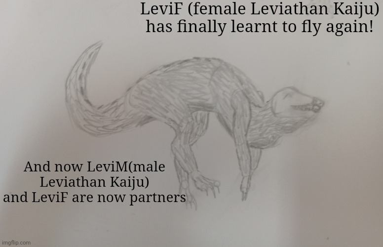 Also LeviF and LeviM are the last ones of their species if anyone was confused. | LeviF (female Leviathan Kaiju) has finally learnt to fly again! And now LeviM(male Leviathan Kaiju) and LeviF are now partners | made w/ Imgflip meme maker